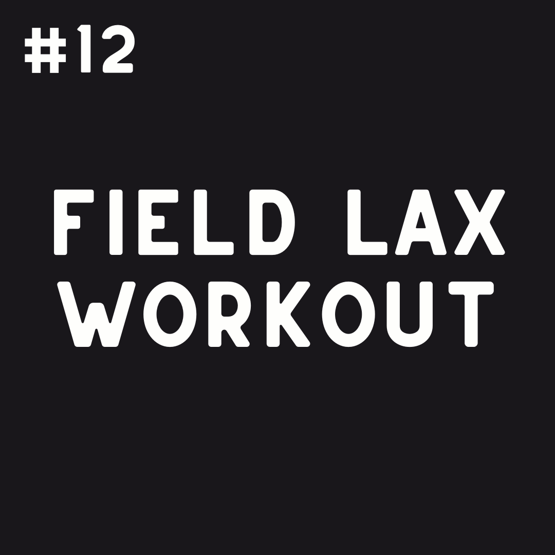 Field Lax Workout #12
