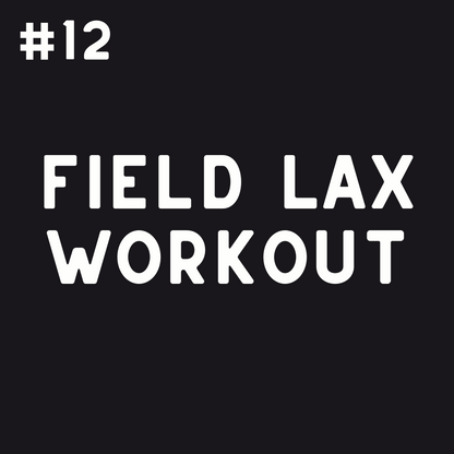 Field Lax Workout #12